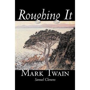 Roughing It by Mark Twain, Fiction, Classics -- Mark Twain